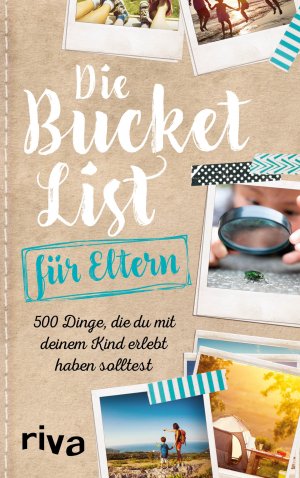 gebrauchtes Buch – riva Verlag – Die Bucket List für Eltern - 500 Dinge, die du mit deinem Kind erlebt haben solltest