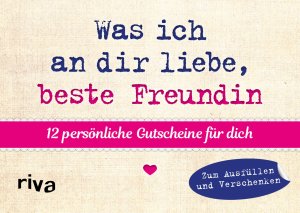 ISBN 9783742310484: Was ich an dir liebe, beste Freundin - 12 persönliche Gutscheine für dich