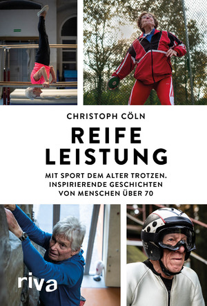 ISBN 9783742311115: Reife Leistung – Mit Sport dem Alter trotzen. Inspirierende Geschichten von Menschen über 70