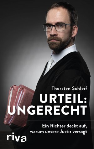 gebrauchtes Buch – Thorsten Schleif – Urteil: ungerecht - Ein Richter deckt auf, warum unsere Justiz versagt