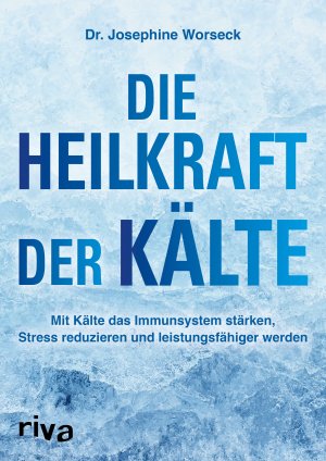 ISBN 9783742312174: Die Heilkraft der Kälte - Mit Kälte das Immunsystem stärken, Stress reduzieren und leistungsfähiger werden