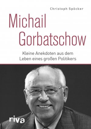 ISBN 9783742314406: Michail Gorbatschow : Kleine Anekdoten aus dem Leben eines großen Politikers