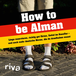 neues Buch – How to be Alman - Liege reservieren, richtig gut flirten, Zettel im Hausflur – und noch mehr deutsche Moves, die du draufhaben musst