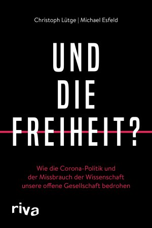 ISBN 9783742319098: Und die Freiheit? - wie die Corona-Politik und der Missbrauch der Wissenschaft unsere offene Gesellschaft bedrohen