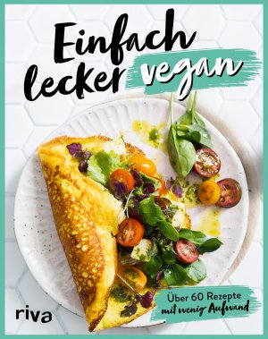 ISBN 9783742319586: Einfach lecker vegan – Über 60 Rezepte mit wenig Aufwand. Alltagstauglich und vegan für die Familie: Hot Dogs, veganes Rührei, Avocado-Toast, Omelett, Sandwiches, Bolognese, Power Bars und Waffeln