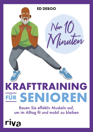 ISBN 9783742322807: Nur 10 Minuten - Krafttraining für Senioren / Bauen Sie effektiv Muskeln auf, um im Alltag fit und mobil zu bleiben | 40 einfache Übungen