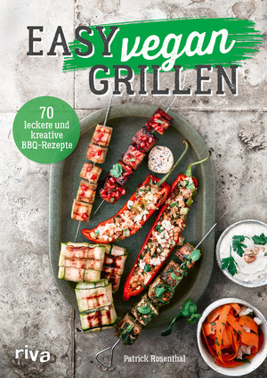 ISBN 9783742324160: Easy vegan grillen: 70 leckere und kreative BBQ-Rezepte. Abwechslungsreiche Grillideen für Klassiker wie Burger, Spieße, Steaks, Beilagen, Salate, Dips, Soßen, Desserts und mehr