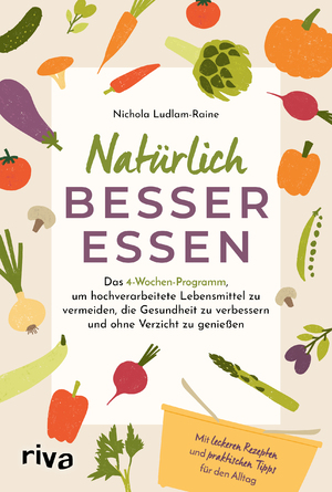 ISBN 9783742328175: Natürlich besser essen – Das 4-Wochen-Programm, um hochverarbeitete Lebensmittel zu vermeiden, die Gesundheit nachhaltig zu verbessern und ohne Verzicht zu genießen | Mit Rezepten