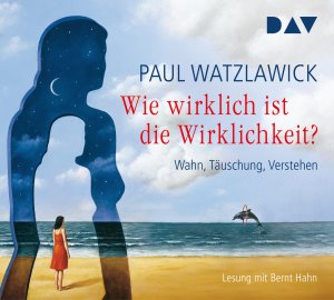 ISBN 9783742400253: Wie wirklich ist die Wirklichkeit? - Wahn, Täuschung, Verstehen