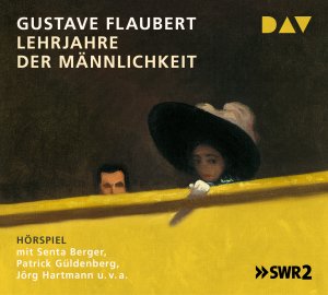 neues Hörbuch – Gustave Flaubert – Lehrjahre der Männlichkeit