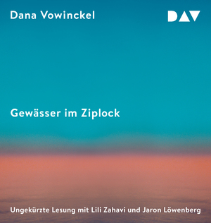 neues Hörbuch – Dana Vowinckel – Gewässer im Ziplock