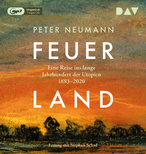 neues Hörbuch – Peter Neumann – Feuerland. Eine Reise ins lange Jahrhundert der Utopien 1883-2020