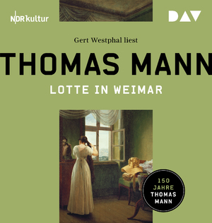 neues Hörbuch – Thomas Mann – Lotte in Weimar