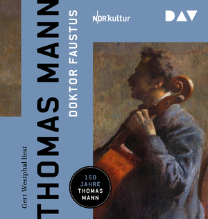 neues Hörbuch – Thomas Mann – Doktor Faustus. Das Leben des deutschen Tonsetzers Adrian Leverkühn, erzählt von einem Freunde