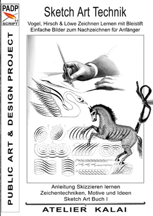 ISBN 9783743117686: PADP-Script 11: Sketch Art Technik - Vogel, Hirsch und Löwe Zeichnen Lernen mit Bleistift - Einfache Bilder zum Nachzeichnen für Anfänger – Anleitung Skizzieren lernen - Zeichentechniken, Motive und Ideen - Sketch Art Buch I (PADP Muster-Vorlagen & Design