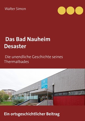 ISBN 9783743149748: Das Bad Nauheim Desaster | Die unendliche Geschichte eines Thermalbades | Walter Simon | Taschenbuch | Paperback | 212 S. | Deutsch | 2017 | Books on Demand GmbH | EAN 9783743149748