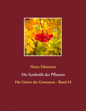 ISBN 9783743152427: Die Symbolik der Pflanzen / Die Götter der Germanen - Band 45