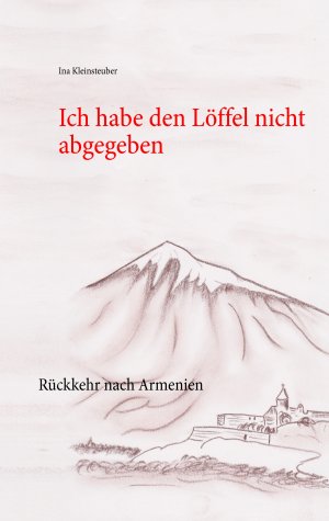 ISBN 9783743179172: Ich habe den Löffel nicht abgegeben / Rückkehr nach Armenien