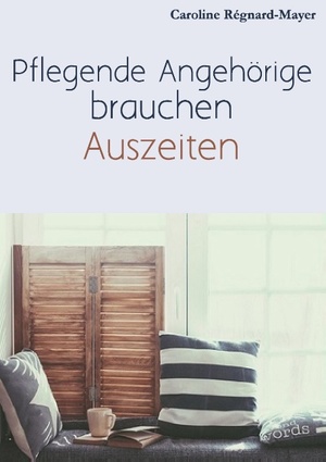 neues Buch – Caroline Régnard-Mayer – Pflegende Angehörige brauchen Auszeiten