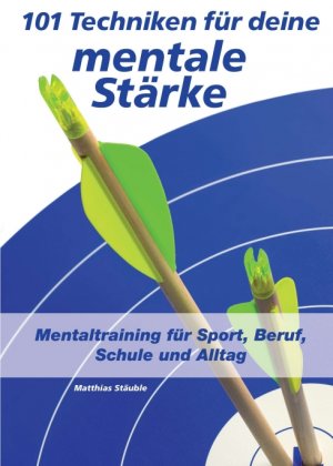 ISBN 9783743917262: 101 Techniken für deine mentale Stärke – Mentaltraining für Sport, Beruf, Schule und Alltag