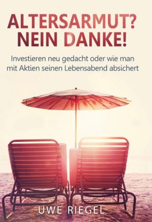 ISBN 9783743976276: Altersarmut? Nein Danke! - Investieren neu gedacht oder wie man mit Aktien seinen Lebensabend absichert