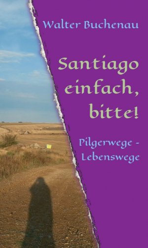 ISBN 9783743977389: Santiago einfach, bitte! – Pilgerwege – Lebenswege