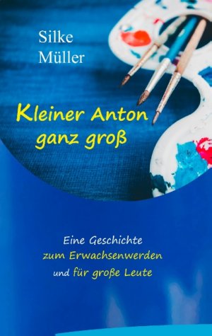 ISBN 9783744834636: Kleiner Anton ganz groß - Eine Geschichte zum Erwachsenwerden und für große Leute