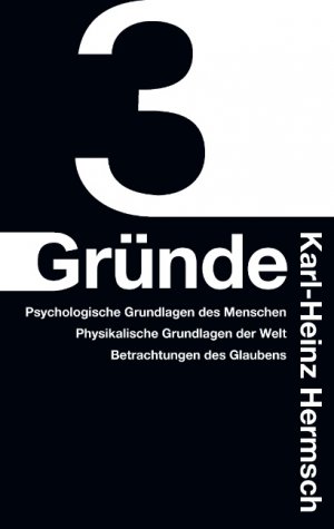 ISBN 9783744841351: 3 Gründe : Psychologische Grundlagen des Menschen - Physikalische Grundlagen der Welt - Betrachtungen des Glaubens