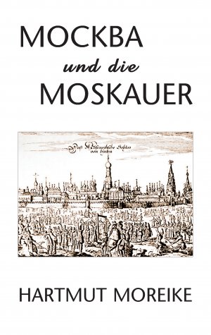 neues Buch – Hartmut Moreike – Mockba und die Moskauer / Hartmut Moreike / Taschenbuch / 200 S. / Deutsch / 2017 / Books on Demand GmbH / EAN 9783744843515 neues Buch – Hartmut Moreike – Mockba und die Moskauer / Hartmut Moreike / Taschenbuch / 200 S. / Deutsch / 2017 / Books on Demand GmbH / EAN 9783744843515