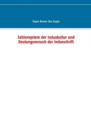 ISBN 9783744894012: Zahlensystem der Induskultur und Deutungsversuch der Indusschrift