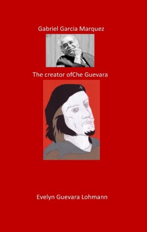 ISBN 9783744894968: Gabriel Garcia Marquez. The Creator of Che Guevara – The Fantasy Hero