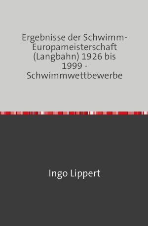 ISBN 9783745017113: Sportstatistik / Ergebnisse der Schwimm-Europameisterschaft (Langbahn) 1926 bis 1999 - Schwimmwettbewerbe