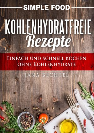 ISBN 9783745022971: Simple Food - Kohlenhydratfreie Rezepte – Einfach und schnell kochen ohne Kohlenhydrate