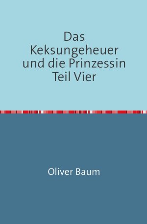 ISBN 9783745041781: Das Keksungeheuer und die Prinzessin / Das Keksungeheuer und die Prinzessin Teil Vier – Das Land hinter dem Meer