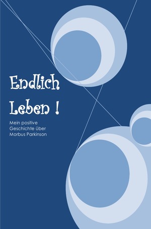 ISBN 9783745042030: Endlich Leben - Meine positive Geschichte über Morbus Parkinson