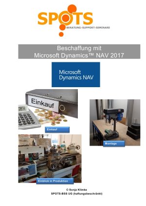 neues Buch – Sonja Klimke – Microsoft Dynamics(TM) NAV2017 / Beschaffung mit Microsoft Dynamics(TM) NAV2017/Bd. 3 - Einkauf, Montage & Einblick in die Produktion - lernen Sie die Beschaffungsmöglichkeiten mit NAV kennen! neues Buch – Sonja Klimke – Microsoft Dynamics(TM) NAV2017 / Beschaffung mit Microsoft Dynamics(TM) NAV2017/Bd. 3 - Einkauf, Montage & Einblick in die Produktion - lernen Sie die Beschaffungsmöglichkeiten mit NAV kennen!