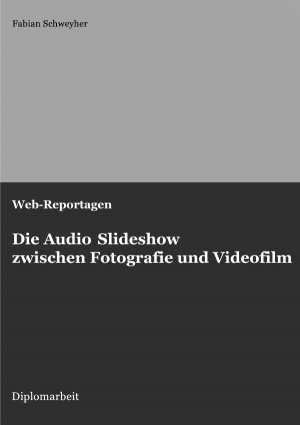 ISBN 9783745084726: Web-Reportagen: Die Audio Slideshow zwischen Fotografie und Videofilm (Diplomarbeit)