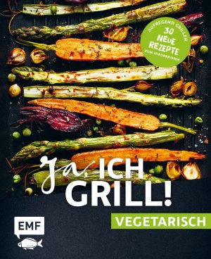 ISBN 9783745902471: Ja, ich grill! – vegetarisch – 30 neue Rezepte zum Niederknien - Aufregend grillen mit Gemüse!