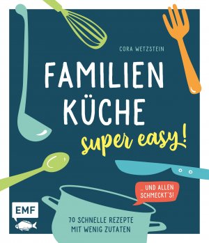 ISBN 9783745902556: Familienküche – super easy! - 70 schnelle Rezepte mit wenig Zutaten und allen schmeckt's!
