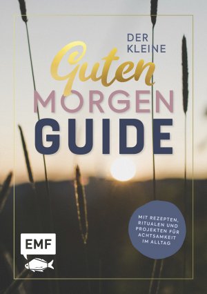 ISBN 9783745914702: Der kleine guten Morgen Guide: Mit Rezepten, Ritualen und Projekten für Achtsamkeit im Alltag