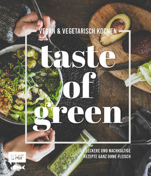 ISBN 9783745914771: Taste of Green – Vegan & vegetarisch kochen - Leckere und nachhaltige Rezepte ganz ohne Fleisch: Pulled-Pilz-Burger, Gefüllter Kürbisbraten, Rösttomatensuppe und mehr