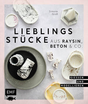 ISBN 9783745918144: Lieblingsstücke aus Raysin, Beton & Co. - Vasen, Schalen, Tabletts und vieles mehr gießen und modellieren