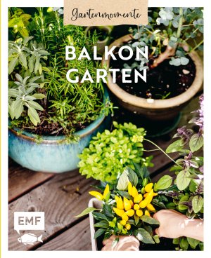 ISBN 9783745919172: Gartenmomente: Balkongarten - Mit praktischen Tipps zum Gärtnern, Pflanzenporträts und vielen kreativen Anleitungen zur Verschönerung des Balkons