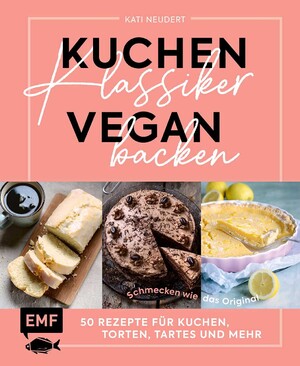 ISBN 9783745920925: Kuchenklassiker vegan backen - Schmecken wie das Original: 50 Rezepte für Kuchen, Torten, Tartes und mehr