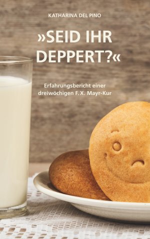 ISBN 9783746005041: Seid ihr deppert? - Erfahrungsbericht einer dreiwöchigen F.X. Mayr-Kur ...