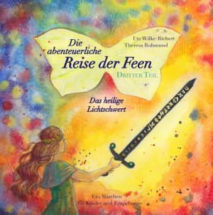 ISBN 9783746031026: Die abenteuerliche Reise der Feen - Das heilige Lichtschwert - Ein Märchen für Kinder und Erwachsene