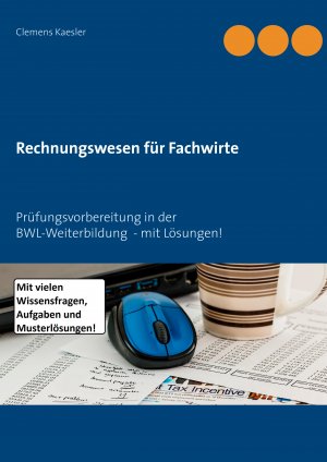 ISBN 9783746031613: Rechnungswesen für Fachwirte - Prüfungsvorbereitung in der BWL-Weiterbildung - mit Lösungen!