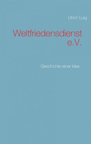 ISBN 9783746031798: Weltfriedensdienst e.V. - Geschichte einer Idee