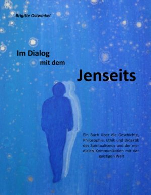 ISBN 9783746036816: Im Dialog mit dem Jenseits - Ein Buch über die Geschichte, Philosophie, Ethik und Didaktik des Spiritualismus und der medialen Kommunikation mit der geistigen Welt