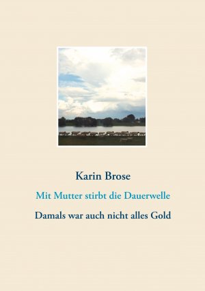 ISBN 9783746037172: Mit Mutter stirbt die Dauerwelle – Damals war auch nicht alles Gold